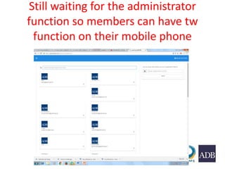 Still waiting for the administrator
function so members can have tw
function on their mobile phone
 