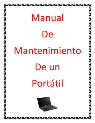 Manual
De
Mantenimiento
De un
Portátil
 
