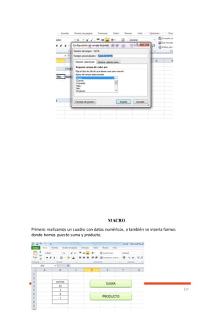 CECOMP 125
MACRO
Primero realizamos un cuadro con datos numéricos, y también se inserta formas
donde hemos puesto suma y producto.
 