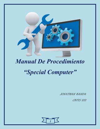 1
Manual De Procedimiento
“Special Computer”
JONATHAN BANDA
CBTIS 122
 