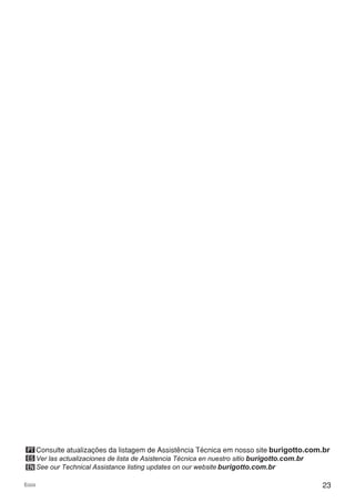23Ecco
ES
EN
PT Consulte atualizações da listagem de Assistência Técnica em nosso site burigotto.com.br
Ver las actualizaciones de lista de Asistencia Técnica en nuestro sitio burigotto.com.br
See our Technical Assistance listing updates on our website burigotto.com.br
 