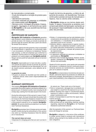 23Soul
Burigotto S/A Indústria e Comércio garantiza
este producto contra defectos de fabricación por un
período de doce (12) meses ya incluido el período de
garantía legal de noventa (90) días a partir de la fecha
de emisión de la factura.
Durante la vigencia de esta garantía si hay la necesidad
de mantenimiento o reparación, el consumidor debe
ir con el producto y la factura a la Asistencia Técnica
más cercana. La lista de empresas que conforman la
Asistencia Técnica está en el manual que viene con el
producto o en nuestra página web: burigotto.com.br.
Ningún servicio podrá ser ejecutado sino por el servicio
autorizado.
Burigotto responsable por la mano de obra y sustitu-
ción gratuita de piezas durante el período de garantía,
siempre que los defectos se han demostrado, por uno
de nuestro servicio autorizado, como defectos de fa-
bricación.
La garantía no cubre
• El gasto en piezas de recambio que han sufrido un
desgaste natural; estos serán responsabilidad del
consumidor.
• Partes y / o componentes que han sido dañados como
consecuencia de accidentes de abolladuras, golpes,
con sobrepeso y / o resultantes de los efectos de la
naturaleza como el sol o la lluvia.
• Defectos debido a reparaciones en lugares inadecu-
adas, tales como ambientes húmedos o salinos, sin
el cuidado adecuado mantenimiento y conservación.
• El costo de transporte y retirada del producto para
las reparaciones.
• Cuidado en el hogar.
• La reparación realizada por personas o entidades no
autorizadas por Burigotto.
• Servicios como montaje del producto, limpieza, lavado,
ajustes y alineación por Burigotto o su asistencia
técnica (red autorizada).
Desde el fin de la garantía, como opción del comprador
del producto, la asistencia técnica continuará propor-
cionando servicios de mantenimiento y reparaciones,
pero se le cobrará el importe.
Burigotto se compromete en los términos de este cer-
tificado, solamente reparar los productos con defecto de
fabricación probada, absolviéndose a sí misma de cual-
quier responsabilidad y otras obligaciones no previstas.
CERTIFICADO DE GARANTÍA
The company Burigotto S/A Industria e Comércio
guarantees this product against manufacture defects for a
period of up to 12 (twelve) months, here including the 90
(ninety) days, starting from the date issued in the invoice.
During the enforcement of this warrant in case of main-
tenance or repair, the buyer should take the product with
its invoice to the Technical Assistance closest to his/her
house. The list of companies of Technical Assistance is
in the product’s manual or on our website: burigotto.
com.br. No service shall be provided but in our autho-
rized Technical Assistance.
Burigotto guarantees free of charge service and repla-
cement of parts during the enforcement of this warrant
only when our Technical Assistance finds the defects
are of manufacture.
This warrant does not cover
• Expenses for changing parts that are worn out due to
its natural use. These costs are on the buyers’.
• Parts or components damaged due to accidents, ex-
cess weight or a result from the exposure to sun or rain.
• Defects resulting from repair in unauthorized places,
exposure to damp or saline environments, without
proper maintenance care.
• Costs of transportation to and from the repair shop.
• Home servicing.
• Repairs by Burigotto’s unauthorized people.
• Other services such as: assembling, cleaning, washing,
regulating, alignment by Burigotto or its Technical
Assistance (authorized network).
After the expiration of this warrant, our Technical Assis-
tance will charge for services.
Burigotto is obliged to, in the terms of this certificate,
to render service solely to products with manufacture
defects, being exempt of any liability and other unfore-
seen obligations.
WARRANT CERTIFICATE
de manutenção e conservação.
• Custo de transporte e remoção do produto para
consertos.
• Atendimento domiciliar.
• Conserto realizado por pessoas ou entidades
não credenciadas pela Burigotto.
• Serviços como: montagem do produto, limpeza,
lavagem, regulagens e alinhamento por parte
da Burigotto ou de suas assistências técnicas
(rede autorizada).
A partir do término da garantia, a critério do ad-
quirente do produto, as Assistências Técnicas
continuarão a prestar serviços de manutenção e
reparos, mas os valores serão cobrados.
A Burigotto obriga-se nos termos deste certi-
ficado, a reparar unicamente os produtos com
comprovado defeito de fabricação, isentando-se
de quaisquer responsabilidades e outras obriga-
ções não previstas.
ES
EN
Soul - Rev 00.indd 23 12/09/2017 09:18:17
 