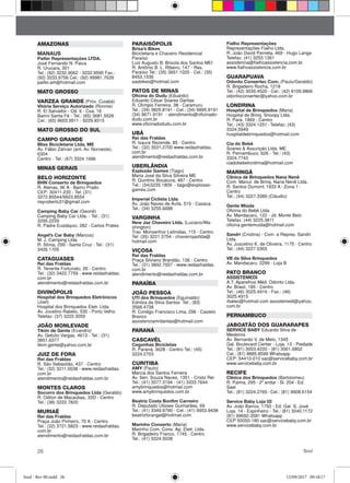 26 Soul
AMAZONAS
MANAUS
Paifer Representações LTDA.
José Fernando N. Paiva
R. Urucara, 301
Tel.: (92) 3232.9062 - 3232.9590 Fax.:
(92) 3233.9756 Cel.: (92) 99981.7639
paifer.am@hotmail.com
MATO GROSSO
VARZEA GRANDE (Próx. Cuiabá)
Vitória Serviço Autorizado (Ronnie)
R. El Salvador - Qd. 6 - Csa. 16
Bairro Santa Fé - Tel.: (65) 3681.5526
Cel.: (65) 9603.9511 - 9229.9315
MATO GROSSO DO SUL
CAMPO GRANDE
Bliss Bicicletaria Ltda. ME
Av. Fábio Zahran (ant. Av. Noroeste),
6304
Centro - Tel.: (67) 3324.1696
MINAS GERAIS
BELO HORIZONTE
BHN Conserto de Brinquedos
R. Atenas, 96 A - Bairro Prado
CEP: 30411-230 - Tel: (31)
3372.85544/9923.8554
neyroberto31@gmail.com
Camping Baby Car (Geonê)
Camping Baby Car Ltda. - Tel.: (31)
3295.2239
R. Padre Eustáquio, 282 - Carlos Prates
Angel’s Car Baby (Marcos)
M. J. Camping Ltda.
R. Sônia, 299 - Santa Cruz - Tel.: (31)
3426.1705
CATAGUASES
Rei das Fraldas
R. Tenente Fortunato, 26 - Centro
Tel.: (32) 3422.7759 - www.reidasfraldas.
com.br
atendimento@reidasfraldas.com.br
DIVINÓPOLIS
Hospital dos Brinquedos Eletrônicos
(Joel)
Hospital dos Brinquedos Eletr. Ltda.
Av. Jovelino Rabelo, 530 - Porto Velho
Telefax: (37) 3222.3050
JOÃO MONLEVADE
Tikim de Gente (Evandro)
Av. Getulio Vargas, 4613 - Tel.: (31)
3851.6377
tikim.gente@yahoo.com.br
JUIZ DE FORA
Rei das Fraldas
R. São Sebastião, 437 - Centro
Tel.: (32) 3211.5538 - www.reidasfraldas.
com.br
atendimento@reidasfraldas.com.br
MONTES CLAROS
Socorro dos Brinquedos Ltda (Geraldo)
R. Odilon de Macaúbas, 33D - Centro
Tel.: (38) 3222.7820
MURIAÉ
Rei das Fraldas
Praça João Pinheiro, 70 A - Centro
Tel.: (32) 3721.5823 - www.reidasfraldas.
com.br
atendimento@reidasfraldas.com.br
PARAISÓPOLIS
Brisa’s Bikes
Bicicletaria e Chaveiro Residencial
Paraíso
Luiz Augusto B. Brisola dos Santos MEI
R. Antônio B. L. Ribeiro, 147 - Res.
Paraíso Tel.: (35) 3651.1020 - Cel.: (35)
8453.1536
sasbikes@hotmail.com
PATOS DE MINAS
Oficina do Dudu (Eduardo)
Eduardo César Soares Dantas
R. Olímpio Ferreira, 38 - Caramuru
Tel.: (34) 3825.8191 - Cel.: (34) 9995.9191
(34) 9671.9191 - atendimento@oficinado-
dudu.com.br
www.oficinadodudu.com.br
UBÁ
Rei das Fraldas
R. Isaura Rezende, 85 - Centro
Tel.: (32) 3531.2700 www.reidasfraldas.
com.br
atendimento@reidasfraldas.com.br
UBERLÂNDIA
Explosão Games (Tiago)
Maria José da Silva Silveira ME
R. Quintino Bocaiuva, 487 - Centro
Tel.: (34)3235.1809 - tiago@explosao-
games.com
Imperial Ciclista Ltda.
Av. João Naves de Ávila, 510 - Cazeca
Tel.: (34) 3255.6688
VARGINHA
New Jaz Chaveiro Ltda. (Luciano/Wa-
shington)
Trav. Monsenhor Leônidas, 115 - Centro
Tel: (35) 3221.3754 - chaveirojasltda@
hotmail.com
VIÇOSA
Rei das Fraldas
Praça Silviano Brandão, 136 - Centro
Tel.: (31) 3892.7007 - www.reidasfraldas.
com.br
atendimento@reidasfraldas.com.br
PARAÍBA
JOÃO PESSOA
UTI dos Brinquedos (Eguinaldo)
Ednilza da Silva Santos Tel.: (83)
3566.4738
R. Conêgo Francisco Lima, 296 - Castelo
Branco
assistenciamrdantas@hotmail.com
PARANÁ
CASCAVÉL
Cegonhas Bicicletas
R. Paraná, 3628 - Centro Tel.: (45)
3224.2703
CURITIBA
AMY (Paulo)
Marcia dos Santos Ferreira
Av. Sen. Souza Naves, 1351 - Cristo Rei
Tel.: (41) 3077.3194 - (41) 3333.7644
amybrinquedos@hotmail.com
www.amybrinquedos.com.br
Beatriz Costa Bonfim Carneiro
R. Deputado Ulisses Guimarães, 69
Tel.: (41) 3349.9790 - Cel.: (41) 9953.9438
beatrizforangel@hotmail.com
Marinho Conserto (Maria)
Marinho Com. Cons. Ap. Eletr. Ltda.
R. Brigadeiro Franco, 1745 - Centro
Tel.: (41) 3224.5028
Fialho Representações
Representações Fialho Ltda.
R. João David Perneta, 469 - Hugo Lange
Telefax: (41) 3253.1361
assistencia@fialhoassistencia.com.br
www.fialhoassistencia.com.br
GUARAPUAVA
Odonto Consertec Com. (Paulo/Geraldo)
R. Brigadeiro Rocha, 1218
Tel.: (42) 3035.4520 - Cel.: (42) 9109.9866
odontoconsertec@yahoo.com.br
LONDRINA
Hospital de Brinquedos (Maria)
Hospital de Brinq. Snoopy Ltda.
R. Pará, 1869 - Centro
Tel.: (43) 3324.1251 - Telefax: (43)
3324.5949
hospitaldebrinquedos@hotmail.com
Cia do Bebê
Soares & Assunção Ltda. ME
R. Pernambuco, 626 - Tel.: (43)
3324.7743
ciadobebelondrina@hotmail.com
MARINGÁ
Clínica de Brinquedos Nana Nenê
Com. Manut. de Brinq. Nana Nenê Ltda.
R. Santos Dumont, 1933 A - Zona 1 -
Centro
Tel.: (44) 3227.3389 (Cláudio)
Gente Miúda
Oficina do Bebê Ltda.
Av. Mandacarú, 122 - Jd. Monte Belo
Telefax: (44) 3225.3811
oficina.gentemuida@hotmail.com
Sandri (Cristina) - Com. e Repres. Sandri
Ltda.
Av. Juscelino K. de Oliveira, 1175 - Centro
Tel.: (44) 3227.0365
VB da Silva Brinquedos
Av. Mandacaru, 2299 - Loja B
PATO BRANCO
ASSISTEMEDI
A.T. Aparelhos Méd. Odonto Ltda.
Av. Brasil, 185 - Centro
Tel.: (46) 3025.4916 - Fax.: (46)
3025.4915
rbatec@hotmail.com assistemedi@yahoo.
com.br
PERNAMBUCO
JABOATÃO DOS GUARARAPES
SERVICE BABY Eduardo Silva de
Medeiros
Av. Bernardo V. de Melo, 1345
Gal. Boulevard Center - Loja. 13 - Piedade
Tel.: (81) 3003.4220 - (81) 3061.6802
Cel.: (81) 8885.8599 Whatsapp
CEP: 54410-010 sac@servicebaby.com.br
www.servicebaby.com.br
RECIFE
Clínica dos Brinquedos (Bartolomeu)
R. Palma, 295 - 2º andar - Sl. 204 - Ed.
Sael
Tel.: (81) 3224.2765 - Cel.: (81) 9908.6154
Service Baby Loja 02
Av. João Barros, 1750 - Ed. Gal. S. José
Loja. 14 - Espinheiro - Tel.: (81) 3040.1172
(81) 99692-3581 Whatsapp
CEP 50050-180 sac@servicebaby.com.br
www.servicebaby.com.br
Soul - Rev 00.indd 26 12/09/2017 09:18:17
 
