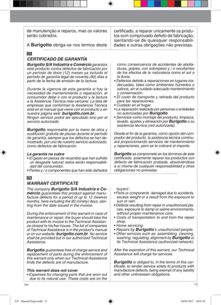 15Up!
Burigotto S/A Indústria e Comércio garantiza
este producto contra defectos de fabricación por
un período de doce (12) meses ya incluido el
período de garantía legal de noventa (90) días a
partir de la fecha de emisión de la factura.
Durante la vigencia de esta garantía si hay la
necesidad de mantenimiento o reparación, el
consumidor debe ir con el producto y la factura
a la Asistencia Técnica más cercana. La lista de
empresas que conforman la Asistencia Técnica
está en el manual que viene con el producto o en
nuestra página web: burigotto.com.br.
Ningún servicio podrá ser ejecutado sino por el
servicio autorizado.
Burigotto responsable por la mano de obra y
sustitución gratuita de piezas durante el período
de garantía, siempre que los defectos se han de-
mostrado, por uno de nuestro servicio autorizado,
como defectos de fabricación.
La garantía no cubre
• El gasto en piezas de recambio que han sufrido
un desgaste natural; estos serán responsabili-
dad del consumidor.
• Partes y / o componentes que han sido dañados
como consecuencia de accidentes de abolla-
duras, golpes, con sobrepeso y / o resultantes
de los efectos de la naturaleza como el sol o
la lluvia.
• Defectos debido a reparaciones en lugares ina-
decuadas, tales como ambientes húmedos o
salinos, sin el cuidado adecuado mantenimiento
y conservación.
• El costo de transporte y retirada del producto
para las reparaciones.
• Cuidado en el hogar.
• La reparación realizada por personas o entidades
no autorizadas por Burigotto.
• Servicios como montaje del producto, limpieza,
lavado, ajustes y alineación por Burigotto o su
asistencia técnica (red autorizada).
Desde el fin de la garantía, como opción del com-
prador del producto, la asistencia técnica continu-
ará proporcionando servicios de mantenimiento
y reparaciones, pero se le cobrará el importe.
Burigotto se compromete en los términos de este
certificado, solamente reparar los productos con
defecto de fabricación probada, absolviéndose
a sí misma de cualquier responsabilidad y otras
obligaciones no previstas.
CERTIFICADO DE GARANTÍA
ES
The company Burigotto S/A Industria e Co-
mércio guarantees this product against manu-
facture defects for a period of up to 12 (twelve)
months, here including the 90 (ninety) days, star-
ting from the date issued in the invoice.
During the enforcement of this warrant in case of
maintenance or repair, the buyer should take the
product with its invoice to the Technical Assistan-
ce closest to his/her house. The list of companies
of Technical Assistance is in the product’s manual
or on our website: burigotto.com.br. No service
shall be provided but in our authorized Technical
Assistance.
Burigotto guarantees free of charge service and
replacement of parts during the enforcement of
this warrant only when our Technical Assistance
finds the defects are of manufacture.
This warrant does not cover
• Expenses for changing parts that are worn out
due to its natural use. These costs are on the
buyers’.
• Parts or components damaged due to accidents,
excess weight or a result from the exposure to
sun or rain.
• Defects resulting from repair in unauthorized pla-
ces, exposure to damp or saline environments,
without proper maintenance care.
• Costs of transportation to and from the repair
shop.
• Home servicing.
• Repairs by Burigotto’s unauthorized people.
• Other services such as: assembling, cleaning,
washing, regulating, alignment by Burigotto or
its Technical Assistance (authorized network).
After the expiration of this warrant, our Technical
Assistance will charge for services.
Burigotto is obliged to, in the terms of this cer-
tificate, to render service solely to products with
manufacture defects, being exempt of any liability
and other unforeseen obligations.
WARRANT CERTIFICATE
EN
de manutenção e reparos, mas os valores
serão cobrados.
A Burigotto obriga-se nos termos deste
certificado, a reparar unicamente os produ-
tos com comprovado defeito de fabricação,
isentando-se de quaisquer responsabili-
dades e outras obrigações não previstas.
UP - Manual Expo.indd 15 10/05/2017 16:01:52
 