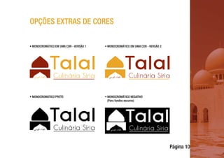 Página 10
OPÇÕES EXTRAS DE CORES
• MONOCROMÁTICO EM UMA COR - VERSÃO 1 • MONOCROMÁTICO EM UMA COR - VERSÃO 2
• MONOCROMÁTICO PRETO • MONOCROMÁTICO NEGATIVO
(Para fundos escuros)
 