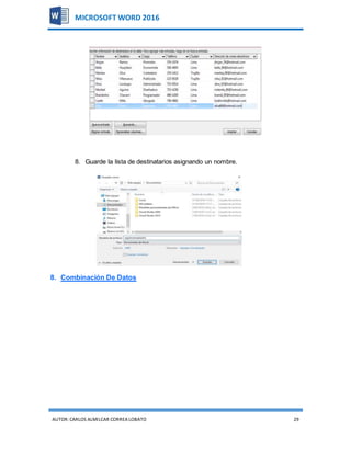 AUTOR:CARLOS ALMILCAR CORREA LOBATO 29
MICROSOFT WORD 2016
8. Guarde la lista de destinatarios asignando un nombre.
8. Combinación De Datos
 