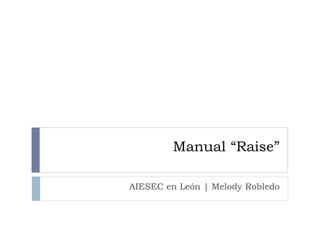 Manual “Raise”
AIESEC en León | Melody Robledo

 