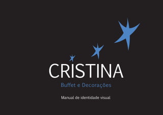 Buffet e Decorações
CRISTINA
Manual de identidade visual
 