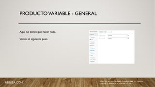 PRODUCTOVARIABLE - GENERAL
Aquí no tienes que hacer nada.
Vamos al siguiente paso.
REIBIZA.COM SI NECESITAS AYUDA PARA CONFIGURAR TU TIENDA
ONLINE, LLÁMANOS AL +34 659 531 709
 