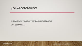 REIBIZA.COM SI NECESITAS AYUDA PARA CONFIGURAR TU TIENDA
ONLINE, LLÁMANOS AL +34 659 531 709
¡LO HAS CONSEGUIDO!
AHORA, DALE A “PUBLICAR”Y REVISAREMOS TU SOLICITUD.
UNA COSITA MÁS…
 