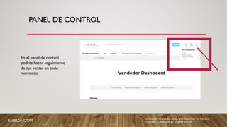 PANEL DE CONTROL
En el panel de control
podrás hacer seguimiento
de tus ventas en todo
momento.
REIBIZA.COM SI NECESITAS AYUDA PARA CONFIGURAR TU TIENDA
ONLINE, LLÁMANOS AL +34 659 531 709
 