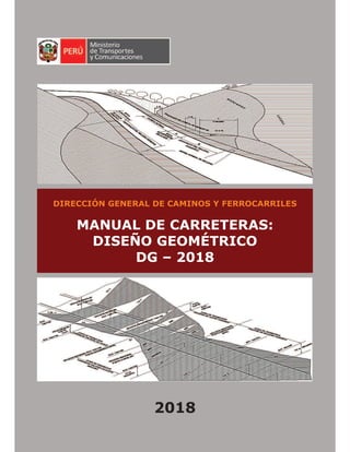DIRECCIÓN GENERAL DE CAMINOS Y FERROCARRILES
MANUAL DE CARRETERAS:
DISEÑO GEOMÉTRICO
DG – 2018
2018
 