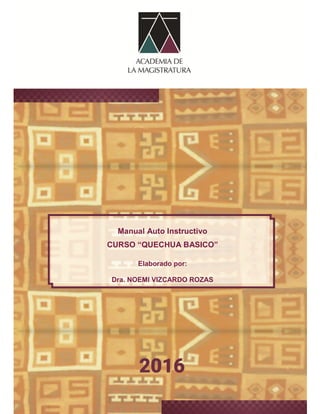 1
Manual Auto Instructivo
CURSO “QUECHUA BASICO”
Elaborado por:
Dra. NOEMI VIZCARDO ROZAS
 