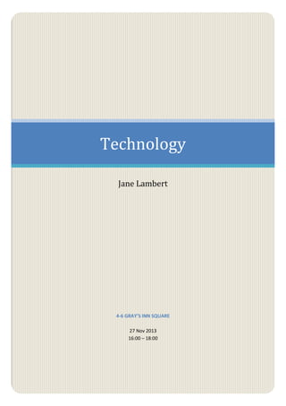 Technology
Jane Lambert

4-6 GRAY’S INN SQUARE
27 Nov 2013
16:00 – 18:00

 