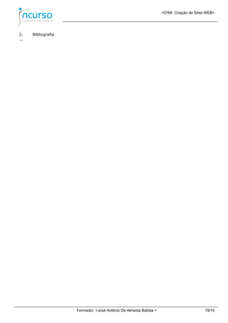 <0768. Criação de Sites WEB>
Formador: <José António De Almeida Batista > 19/19
2. Bibliografia
...
 