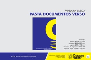 PAPELARIA BÁSICA

PASTA DOCUMENTOS VERSO

Av. XV de Novembro, 1380 Tapera - RS Cep: 99490-000
espaco@eletro.com.br www.espacoeletro.com.br

MANUAL DE IDENTIDADE VISUAL

Formato:
Aberto: 460 x 320 mm
Fechado: 230 x 320 mm
Lapela: 220 x 115 mm
Processo de impressão: OFF SET
Suporte: Papel Triplex 300 g/m2

UNIVERSIDADE LUTERANA DO BRASIL
CAMPUS CARAZINHO
CURSO DE DESIGN

32

 