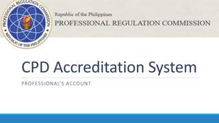 CPD Accreditation System
PROFESSIONAL’S ACCOUNT
 