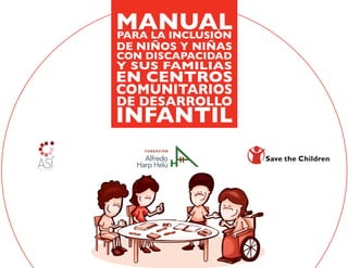 INFANTIL
MANUAL
PARA LA INCLUSIÓN
DE NIÑOS Y NIÑAS
CON DISCAPACIDAD
Y SUS FAMILIAS
EN CENTROS
COMUNITARIOS
DE DESARROLLO
 