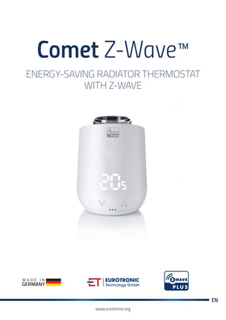 www.eurotronic.org
EN
ENERGY-SAVING RADIATOR THERMOSTAT
WITH Z-WAVE
Comet Z-Wave™
 