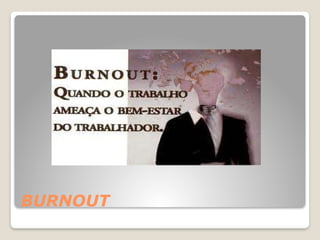BURNOUT
 