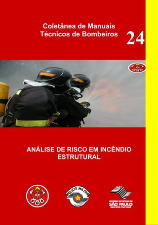 Coletânea de Manuais
Técnicos de Bombeiros
24
ANÁLISE DE RISCO EM INCÊNDIO
ESTRUTURAL
 