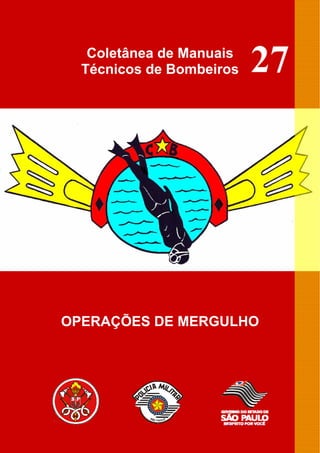 Coletânea de Manuais
Técnicos de Bombeiros
OPERAÇÕES DE MERGULHO
27
 