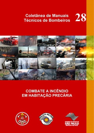 Coletânea de Manuais
Técnicos de Bombeiros
COMBATE A INCÊNDIO
EM HABITAÇÃO PRECÁRIA
28
 