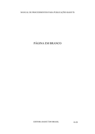 MANUAL DE PROCEDIMENTOS PARA PUBLICAÇÕES BAHÁ’ÍS

PÁGINA EM BRANCO

EDITORA BAHÁ’Í DO BRASIL

10-20

 