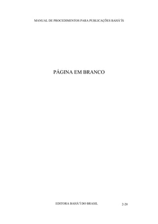 MANUAL DE PROCEDIMENTOS PARA PUBLICAÇÕES BAHÁ’ÍS

PÁGINA EM BRANCO

EDITORA BAHÁ’Í DO BRASIL

2-20

 