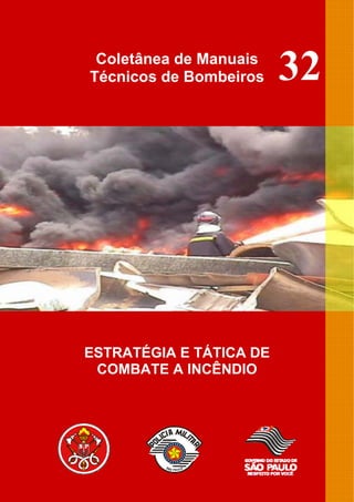 Coletânea de Manuais
Técnicos de Bombeiros
ESTRATÉGIA E TÁTICA DE
COMBATE A INCÊNDIO
32
 