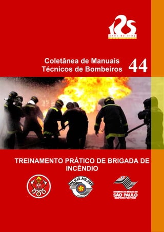 Coletânea de Manuais
Técnicos de Bombeiros
TREINAMENTO PRÁTICO DE BRIGADA DE
INCÊNDIO
44
 