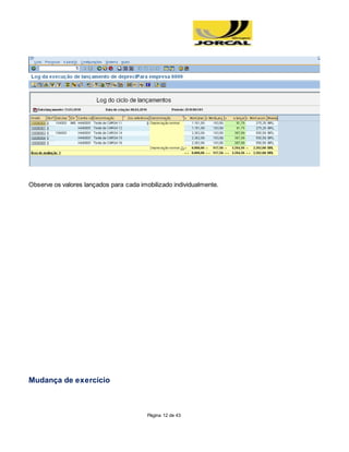 Página 12 de 43
Observe os valores lançados para cada imobilizado individualmente.
Mudança de exercício
 
