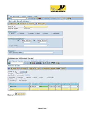 Página 8 de 43
Observe que o JOB já está liberado.
Clicar em
 