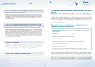 21
O que acontece com o meu paciente quando desenvolve uma reação
alérgica?
A reação tipo I é a mais grave e pode causar a morte. Essa reação tem a participação de uma
imunoglobulina – um anticorpo - chamada de IgE. Quando este anticorpo se liga à superfície dos
mastócitos, ocorre degranulação destes e liberação de histamina, leucotrienos, citocinas e
proteases. Estas substâncias provocam uma série de reações no organismo e, dentre elas, a
conhecida reação anafilática. A reação anafilática – ou choque anafilático - pode ocorrer dentro de
minutos, após a exposição ao agente causador. Quando o mastócito é ativado por outra via que
não a IgE, o resultado clínico é o mesmo, porém a reação é chamada de reação de
hipersensibilidadenão-alérgica.
SINAIS E SINTOMAS: Reações dermatológicas, urticária, angioedema, reações respiratórias,
choqueanafilático.
TRATAMENTO:Chamarosocorroseareaçãoalérgicaforgrave.
a.Reaçõescutâneasimediatas:Desenvolvemem60min.
b.Administraroxigênio.
c.Administrar0,5mldeadrenalina1:1.000,porviaintramuscular/subcutânea.
d.Encaminharaomédicoespecialista.
e.Administrarumantihistamínico.
f.Emcasosgraves,chamaroSocorroMédicoemonitoraropacienteatéasuachegada.
O que fazer se meu paciente apresentar reação alérgica grave,
culminando com o choque anafilático?
Embora os anestésicos locais sejam a droga mais utilizada nos consultórios odontológicos,
chegando a 55.000 carpules/dia nos EUA, a incidência de reações alérgicas não é precisa. Observa-
se que reações verdadeiramente alérgicas, onde se constata que os pacientes apresentam
anticorpos contra os componentes do tubete, são raras. A estimativa das reações anafiláticas está
entre 1:3.500 e 1:20.000 anestesias e a mortalidade entre 3 e 6%. Os trabalhos constatam que
pacientes que se autodenominam alérgicos a anestésicos locais apresentaram, na realidade,
outrasreaçõesadversasdiantedousodestesmedicamentos,comodesmaios,reaçãopsicogênica,
açãodovasoconstritor,dentreoutras.
MANUAL DE ANESTESIA
Ao se questionar a situação atual com relação ao problema odontológico, tem-se o panorama do quadro,
antes mesmo que esse paciente seja avaliado fisicamente, já estabelecendo a urgência da intervenção e
necessidade de uso de outros medicamentos previamente ao tratamento. Neste momento, se estabelece
a necessidade do uso de ansiolíticos, antibióticos, anti-inflamatórios ou outros métodos de sedação
consciente (óxido nitroso).
6. Você está sentindo dor neste momento? Quais medicamentos o paciente
usou para o controle dessa dor e quando?
Registrar o nome do medicamento e qual foi a reação observada, tratamento instituído e frequência de
apresentação. Embora os relatos de alergia a anestésicos locais sejam comuns, a comprovação de alergia
verdadeira ao sal anestésico do tipo amida é praticamente nula. Reação ao vasoconstritor (adrenalina e
noradrenalina) pode configurar injeção intravascular e dificilmente estará relacionada à reação alérgica a
este componente. Alergias a parabenos (bacteriostáticos associados a alguns anestésicos locais) e sulfitos
(antioxidantes associados a anestésicos que contêm adrenalina e seus derivados como vasoconstritor) são
mais prováveis de serem observados. Portanto, questionar se o paciente tem alergia a cosméticos, pois
muitos possuem parabenos na sua formulação.
7. ALERGIA: Você é alérgico a algum medicamento? (perguntar se já teve
alguma reação a medicamento ou outro alérgeno exógeno, como prurido,
erupção cutânea, edema de mãos / pés / olhos, dificuldade respiratória)
8. ALERGIA: Você é asmático?
O antioxidante metabissulfito de sódio, presente nos anestésicos locais contendo amina simpatomimética, e
usado com conservante de frutas frescas, pode desencadear broncoespasmo em pacientes asmáticos.
Portanto o seu uso neste perfil de paciente é contraindicado. Nestes casos, a solução é usar anestésico
sem vasoconstritor (Mepivalem 3% SV) ou Prilocaína 3% com felipressina 0,03 UI (Citanest).
9. ALERGIA: Você já teve alergia ao anestésico local?
Questione as características do episódio, observando se a reação foi alérgica ou se configurou uma reação
à droga, adversa e supostamente esperada, prevista em bula. Caso configure uma reação alérgica, colete
todas as informações, como tipo de anestésico, sequência de eventos, atendimento realizado após a
intercorrência, volume administrado, uso concomitante de outras medicações. Encaminhe o paciente para
avaliação médica e realização de testes de alergia para os anestésicos locais. Em casos em que o paciente
necessitou de atendimento médico, questione quais foram as medicações utilizadas neste atendimento
(adrenalina, anti-histamínico, corticosteróides, oxigênio), ou qual foi o tratamento instituído.
(Malamed, 2003)
12
 