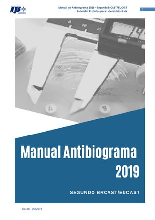 Rev 00– 06/2019
1
Manual de Antibiograma 2019 – Segundo BrCAST/EUCAST
Laborclin Produtos para Laboratórios Ltda
 