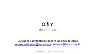 O fim
….do começo….
Questões e comentários podem ser enviados para
gunnar.kahlmeter@eucast.org ou brcast@brcast.org.br
Redefinição S, I e R 2019 - www.eucast.org
 