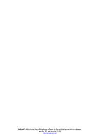 BrCAST - Método de Disco-Difusão para Teste de Sensibilidade aos Antimicrobianos
Versão 6.0 (Janeiro de 2017)
http://brcast.org.br/
 