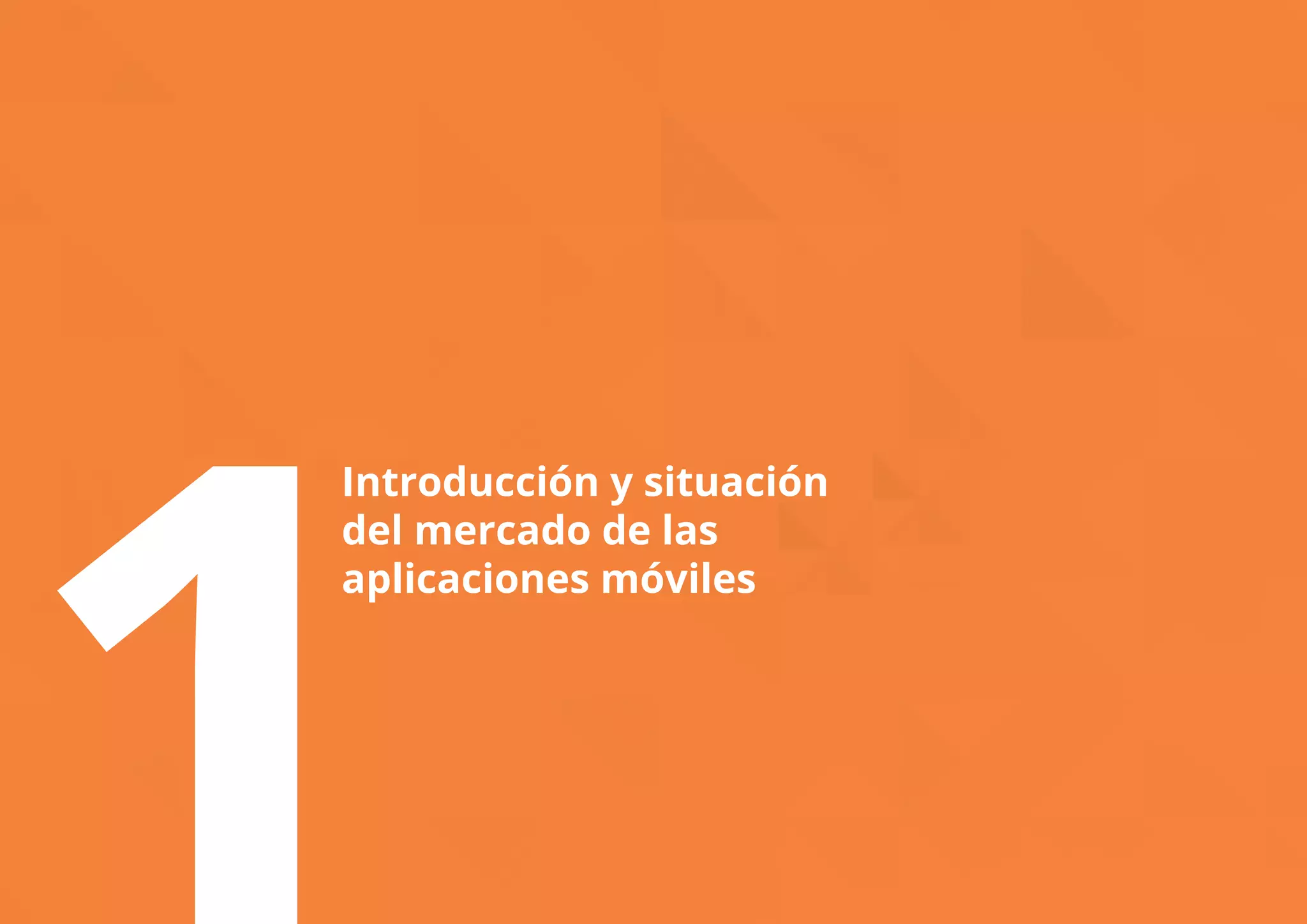 Introducción y situación 
del mercado de las 
aplicaciones móviles 1 
 