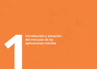 Introducción y situación 
del mercado de las 
aplicaciones móviles 1 
 