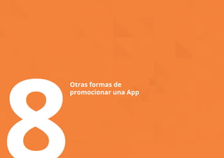 8Otras formas de 
promocionar una App 
 