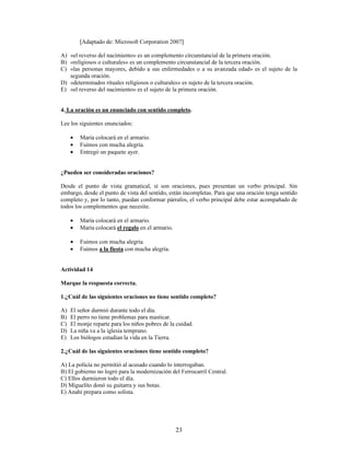 DUDFWHUtVWLFDV IRUPDOHV DFFLGHQWHV JUDPDWLFDOHV
)RUPDOPHQWH HO YHUER HVWi DIHFWDGR SULQFLSDOPHQWH SRU WUHV DFFLGHQWHV JUDPDWLFDOHV TXH VLHPSUH
HVWiQ SUHVHQWHV
(MHPSORV
/RJUDVWH SDVDGR VHJXQGD SHUVRQD VLQJXODU
$VXPLUHPRV IXWXUR SULPHUD SHUVRQD SOXUDO
(V SUHVHQWH WHUFHUD SHUVRQD VLQJXODU
$FWLYLGDG 
6XEUDH ORV YHUERV SUHVHQWHV HQ ODV VLJXLHQWHV RUDFLRQHV
 7X SDUWLGD HQWULVWHFH D PXFKDV SHUVRQDV
 DGD PDxDQD GH GLFLHPEUH DEUH VXV RMRV  SLHQVD HQ pO
 3DUD HQWDEOLOODU XQD SLHUQD URWD HQYXHOYD OD SDUWH DIHFWDGD  SUHVLRQH FRQ IXHU]D

/RV DFFLGHQWHV JUDPDWLFDOHV GH PRGR  DVSHFWR QR VHUiQ UHYLVDGRV HQ HVWH PDWHULDO
7LHPSR 3DVDGR 3UHVHQWH )XWXUR
3HUVRQD 3ULPHUD 6HJXQGD 7HUFHUD
1~PHUR 6LQJXODU 3OXUDO
 