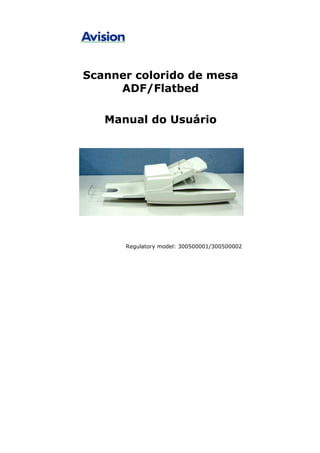 Scanner colorido de mesa
     ADF/Flatbed

   Manual do Usuário




      Regulatory model: 300500001/300500002
 
