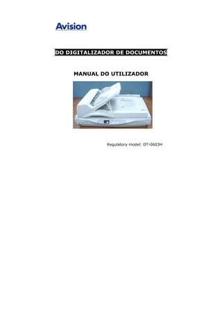 DO DIGITALIZADOR DE DOCUMENTOS



    MANUAL DO UTILIZADOR




             Regulatory model: DT-0603H
 