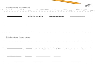 Trazos horizontales (mismo tamaño):
Trazos horizontales (distinto tamaño):
 