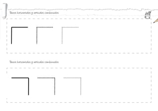 Trazos horizontales y verticales combinados:
Trazos horizontales y verticales combinados:
 