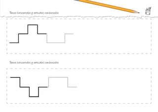 Trazos horizontales y verticales combinados:
Trazos horizontales y verticales combinados:
 