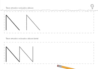 Trazos verticales e inclinados u oblicuos:
Trazos verticales e inclinados u oblicuos (sierra):
 