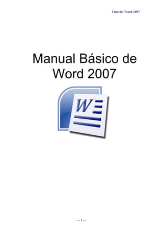 Tutorial Word 2007
- - 1 - -
Manual Básico de
Word 2007
 