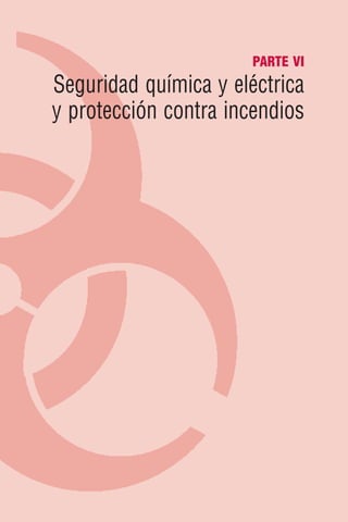 PARTE VI
Seguridad química y eléctrica
y protección contra incendios
 