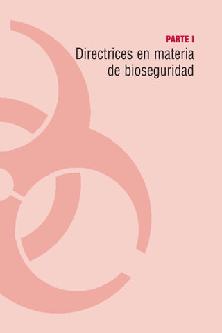 PARTE I
Directrices en materia
      de bioseguridad
 